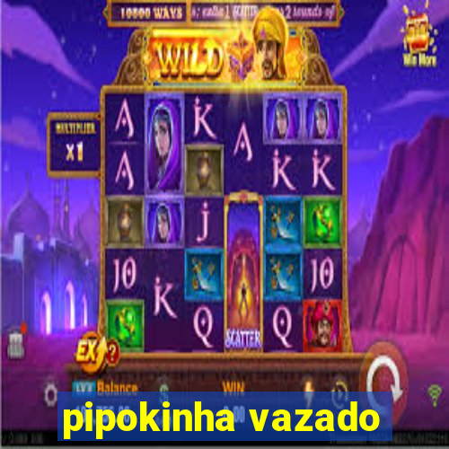 pipokinha vazado